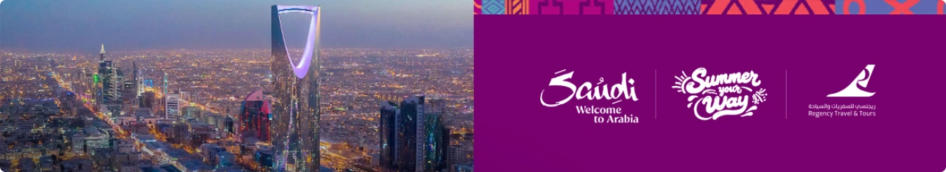 Saudi, Welcome to Arabia — Summer Your Way, with Regency Travel & Tours.
